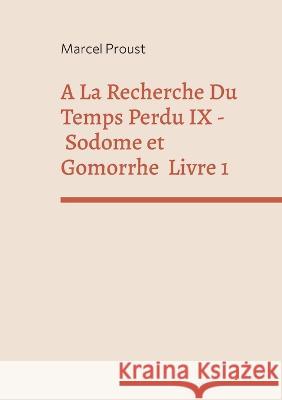 A La Recherche Du Temps Perdu IX: Sodome Et Gomorrhe Premiere Partie Marcel Proust 9782322455676 Books on Demand