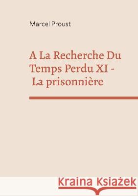 A La Recherche Du Temps Perdu XI: La prisonnière Marcel Proust 9782322455928 Books on Demand