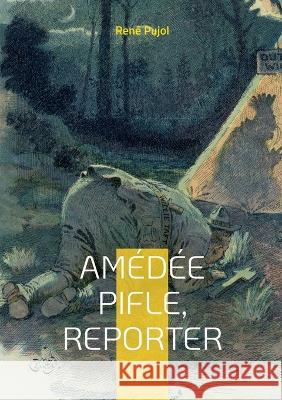 Amédée Pifle, reporter René Pujol 9782322456031 Books on Demand