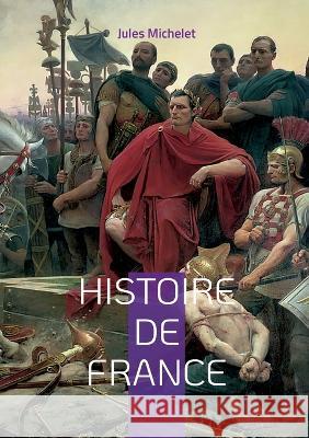 Histoire de France: Volume 01 Jules Michelet 9782322456079 Books on Demand