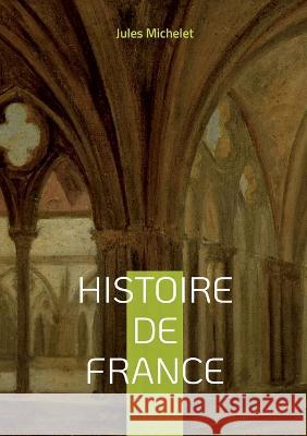Histoire de France: Volume 06 Jules Michelet 9782322456246