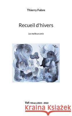 Recueil d\'hivers: Les meilleurs amis Thierry Fabre 9782322457298 Books on Demand