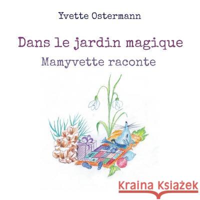 Dans le jardin magique: Mamyvette raconte Yvette Ostermann 9782322457403