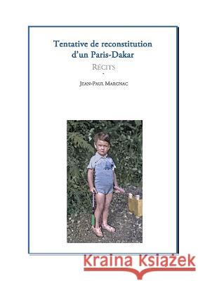 Tentative de reconstitution d'un Paris-Dakar: Récits Margnac, Jean-Paul 9782322458363 Books on Demand