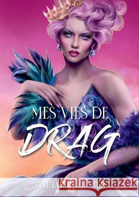 Mes vies de drag Gaëtan Ballester 9782322458530 Books on Demand
