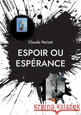 Espoir ou espérance: poésies Claude Pariset 9782322458776 Books on Demand