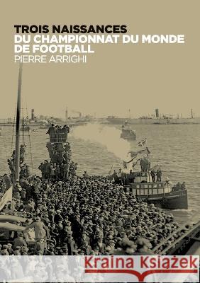 Trois naissances du championnat du monde de football Pierre Arrighi 9782322458912