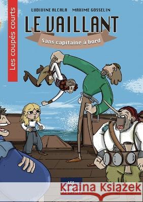 Le Vaillant: Sans capitaine à bord Ludivine Alcala 9782322459124 Books on Demand