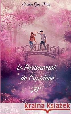 Le Partenariat de Cupidon Charl?ne Gros-Piron 9782322459148