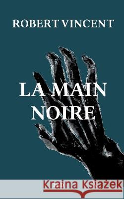 La main noire Christian Robert Vincent Lissonnet 9782322460465 Books on Demand