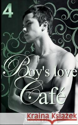 Boy's love Café 4 Lilaas, Manon 9782322460564