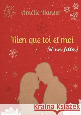 Rien que toi et moi (et nos filles) Am?lie Hanser 9782322460854 Books on Demand