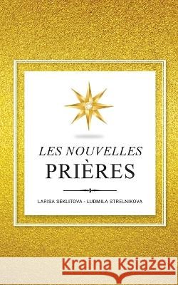 Les Nouvelles Prières: Sur la Base De la Loi de l'Univers Seklitova, Larisa 9782322461189