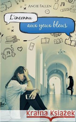 L'inconnu aux yeux bleus: Des messages d'espoir Angie Fallen 9782322461219 Bod - Books on Demand