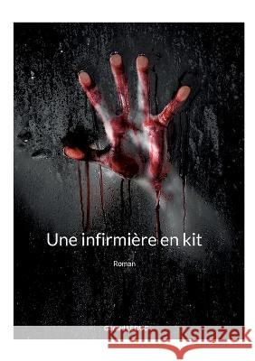 Une infirmi?re en kit G?rard Leduc 9782322461288 Books on Demand