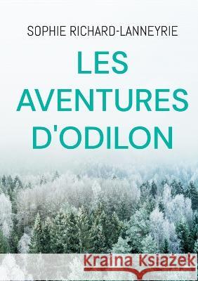 Les aventures d\'Odilon Sophie Richard-Lanneyrie 9782322462520 Books on Demand