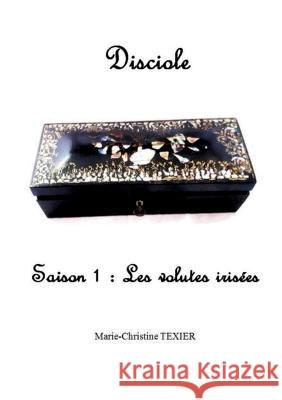 Disciole: Saison 1: Les volutes irisées Marie-Christine Texier 9782322468768