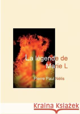 La l?gende de Marie L Pierre Paul N?lis 9782322469987