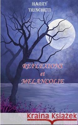 R?flexions et M?lancolie Harry Trincheti 9782322470990 Books on Demand