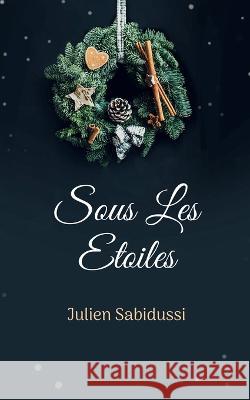 Sous Les Etoiles Julien Sabidussi 9782322471041 Books on Demand