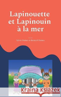 Lapinouette et Lapinouin ? la mer Sylvie Dumez 9782322472048