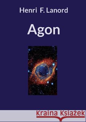 Agon Henri F Lanord 9782322472598 Books on Demand