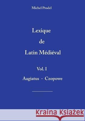 lexique de latin m?di?val vol.1 Michel Prodel 9782322472758 Bod - Books on Demand