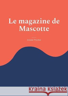 Le magazine de Mascotte Josiane Truchot 9782322473335