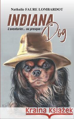 Indiana Dog: L'aventurier... ou presque ! Nathalie Faur 9782322474752 Bod - Books on Demand