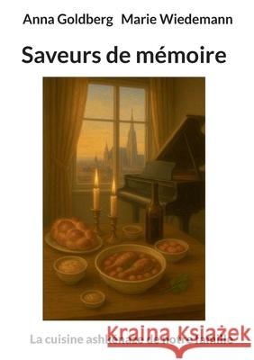 Saveurs de m?moire: La cuisine ashk?naze de notre famille Anna Goldberg Marie Wiedemann 9782322478170 Bod - Books on Demand