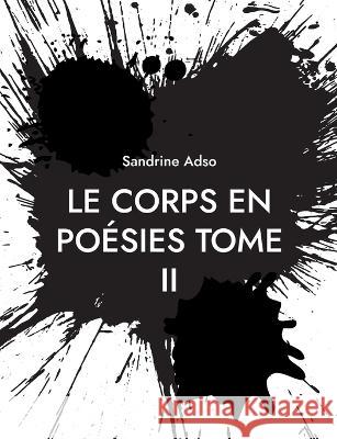 Le Corps en Poésies Tome II Sandrine Adso 9782322480289