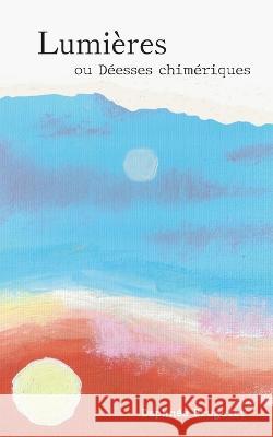Lumi?res: ou D?esses chim?riques Daphn?e Bruguier 9782322480494