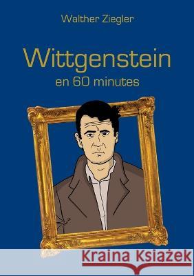 Wittgenstein en 60 minutes Walther Ziegler 9782322482795