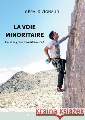 La voie minoritaire: Exceller gr?ce ? sa diff?rence ! G?rald Vignaud 9782322486632 Bod - Books on Demand