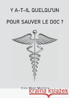 Y a t-il quelqu'un pour sauver le doc ? Jean-Marc Mayenga 9782322486991