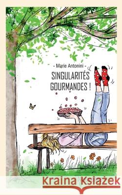 Singularit?s gourmandes et leurs recettes Marie Antonini 9782322503698 Bod - Books on Demand