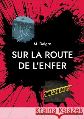 Sur la route de l'enfer M. Daigre 9782322506637 Bod - Books on Demand