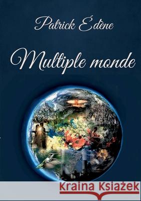 Multiple monde Patrick Ed?ne 9782322507184 Bod - Books on Demand