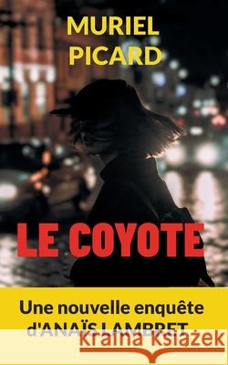 Le Coyote Muriel Picard 9782322516582 Bod - Books on Demand