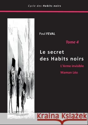 Le secret des Habits noirs: Tome 4 Paul F?val 9782322520343 Bod - Books on Demand