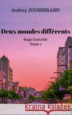 Deux mondes diff?rents: Contr?le Audrey Jousserand 9782322520763 Books on Demand