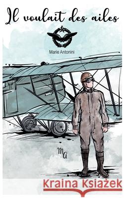 Il voulait des ailes Marie Antonini 9782322523351 Bod - Books on Demand