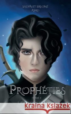 Proph?ties: Tome 2 L'Ascension de Neirin Salwa Asad Salom? Asad 9782322523528