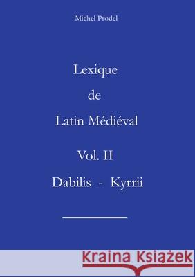 Lexique de latin m?di?val vol II Michel Prodel 9782322525591 Bod - Books on Demand