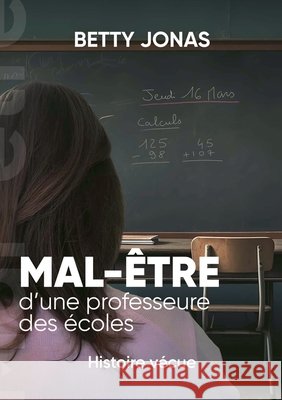 Mal-?tre d'une professeure des ?coles: Histoire v?cue Betty Jonas 9782322526352