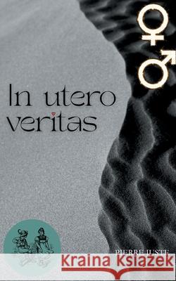 In utero veritas Pierre Juste 9782322534876 Bod - Books on Demand
