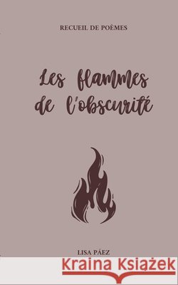 Les flammes de l'obscurité Lisa Páez 9782322536795