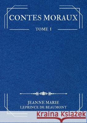 Contes Moraux: Tome 1 Jeanne Marie Leprinc La Plume R?veuse 9782322540174 Bod - Books on Demand