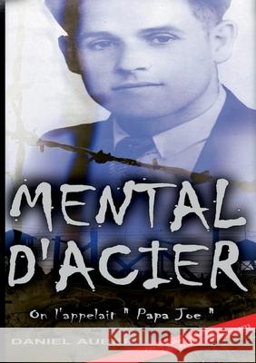 Mental d'Acier: Les aventures d'un combattant exceptionnel pendant la seconde guerre mondiale Daniel Auber 9782322540198