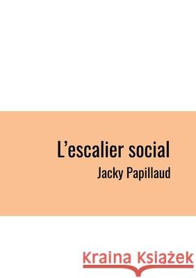 L'escalier Social Jacky Papillaud 9782322540242